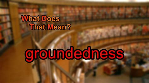 groundedness meaning.